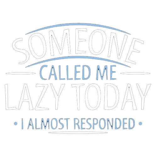 Someone Called Me Lazy Today I Almost Responded - Roadkill T Shirts