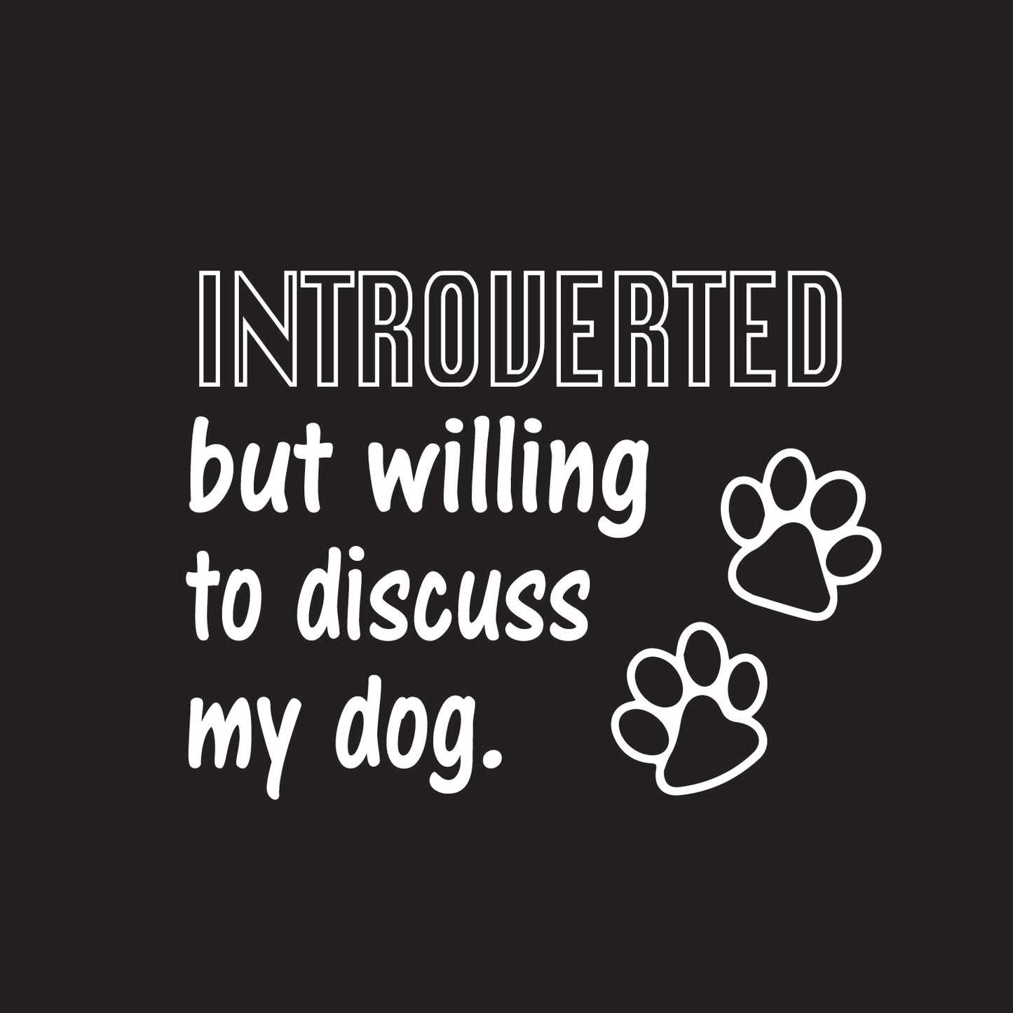 Introverted But Willing To Discuss My Dog