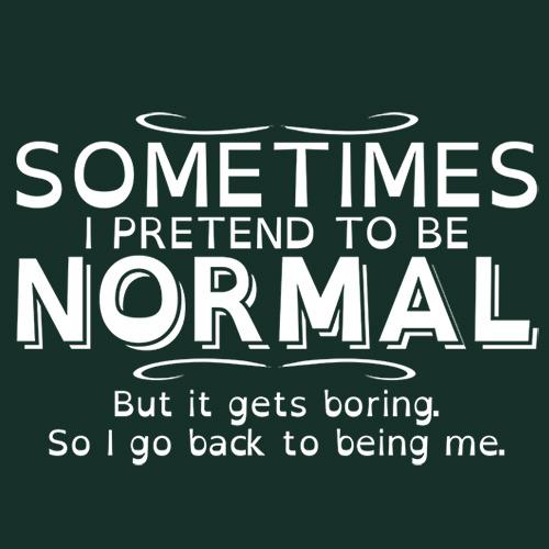 Sometimes I Pretend To Be Normal T-Shirt - Bad Idea T-shirts