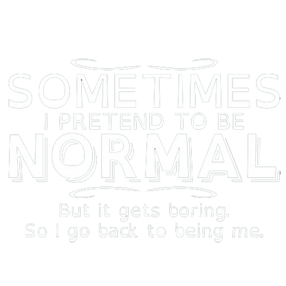 Sometimes I Pretend To Be Normal T-Shirt
