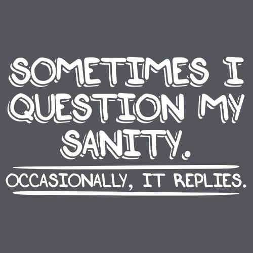 Sometimes I Question My Sanity. Occasionally T-Shirt