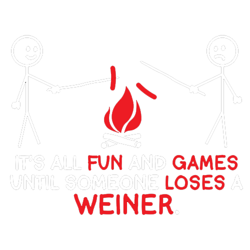 It's All Fun And Games Until Someone Looses A Weiner - Roadkill T Shirts
