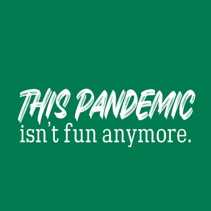This pandemic isn't fun anymore