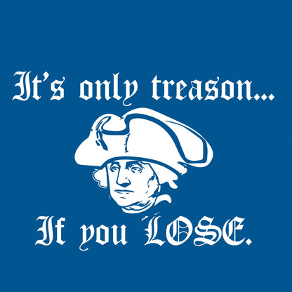 It's Only Treason If you Lose