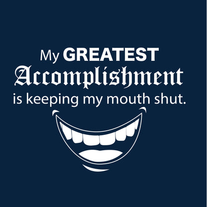 My Greatest Accomplishment Is Keeping My Mouth Shut