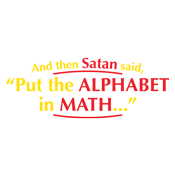 And Then Satan Said, Put The Alphabet In Math – Bad Idea T Shirts