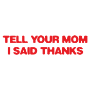 Tell Your Mom I Said Thanks - Roadkill T Shirts