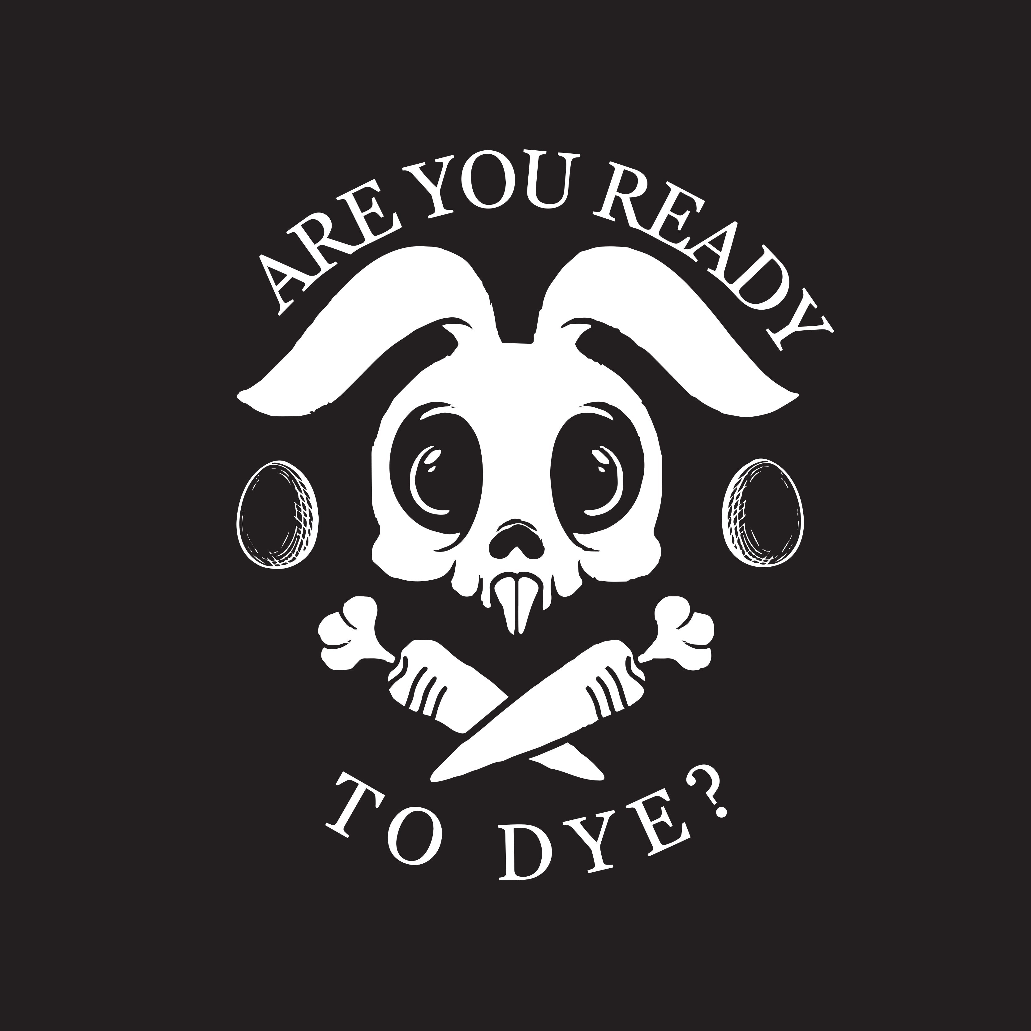 Are You Ready To Dye? – Bad Idea T Shirts Are You Ready To Dye? – Bad Idea T Shirts
