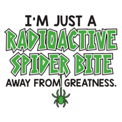 I'm Just A Radioactive Spider Bite T-Shirts