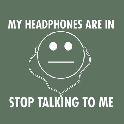 My Headphones are in Stop Talking T-Shirts - Bad Idea T-shirts