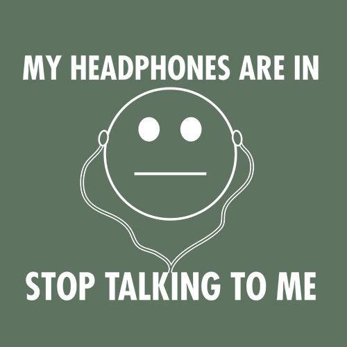 My Headphones are in Stop Talking T-Shirts - Bad Idea T-shirts