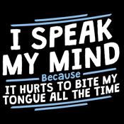 I Speak My Mind, It Hurts To Bite My Tongue T-Shirt