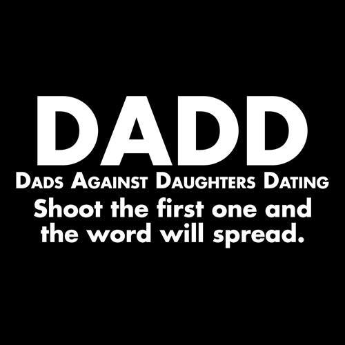D.A.D.D. Dads Against Daughters Dating -Shirt