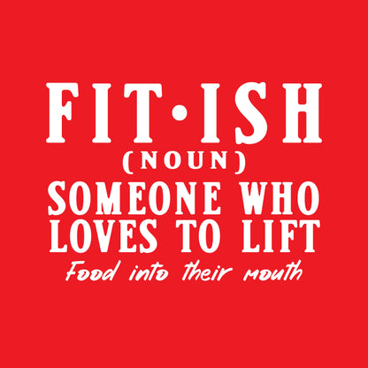 Fit-Ish, Someone who Loves to Lift, food into their mouth Funny Tee