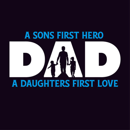 A Sons First Hero Dad, A Daughters First Love
