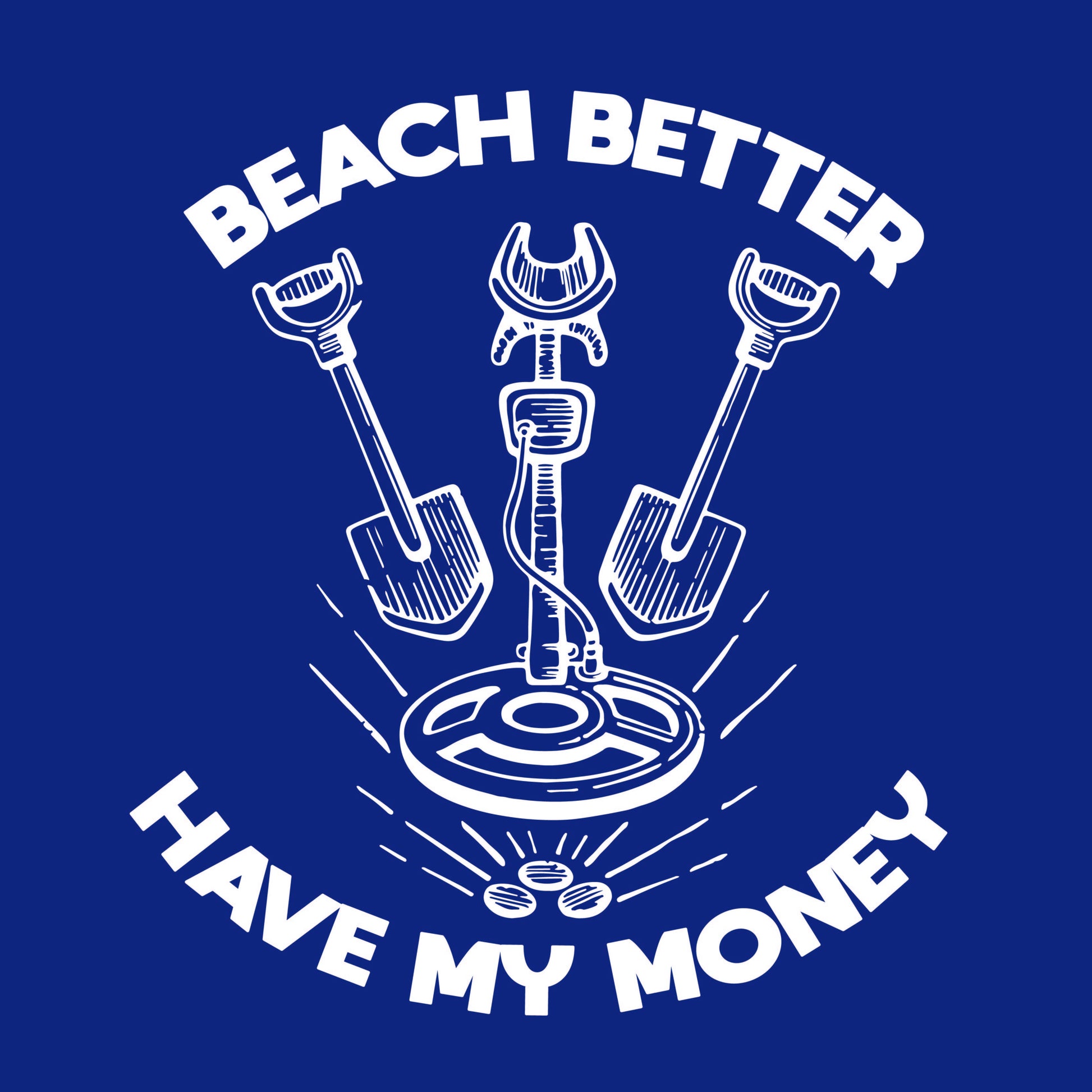 Beach Better, Have my Money - Funny Graphic T Shirts