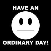 Have An Ordinary Day T-shirt | Funny Graphic Tees