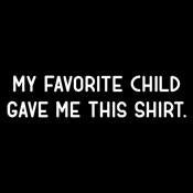My Favorite Child Gave Me This Shirt. - Roadkill T Shirts