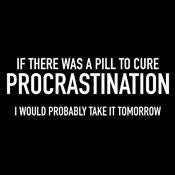 If There Was A Pill To Cure Procrastination I Would T-Shirt - Roadkill T Shirts