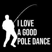 I Love A Good Pole Dance - Roadkill T Shirts