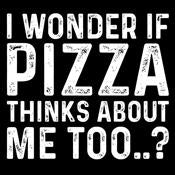 I Wonder If Pizza Thinks About Me Too - Roadkill T Shirts
