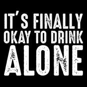 It's Finally OK To Drink Alone - Roadkill T Shirts