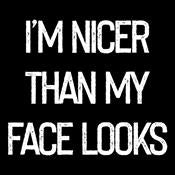 I'm Nicer Than My Face Looks T-Shirt - Bad Idea T-shirts