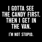 I Gotta See The Candy First. Then I Get In The Van T-Shirt