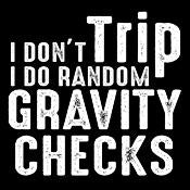 I Don't Trip I Do Random Gravity Checks - Roadkill T Shirts