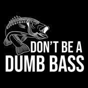 Don't Be A Dumb Bass - Roadkill T Shirts