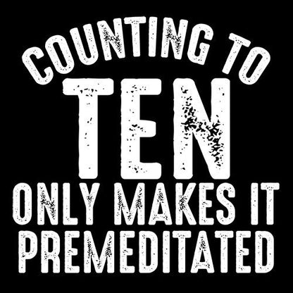 Counting To Ten Only Makes It Premeditated T-Shirts