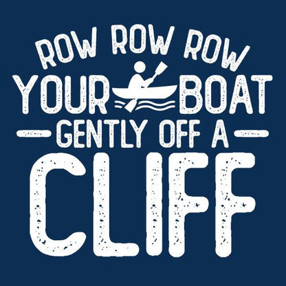 Row Row Row Your Boat Gently Off A Cliff T-Shirt - Bad Idea T-shirts