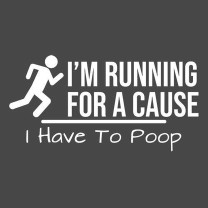 I'm Running For A Cause I Have to Poop T-Shirt
