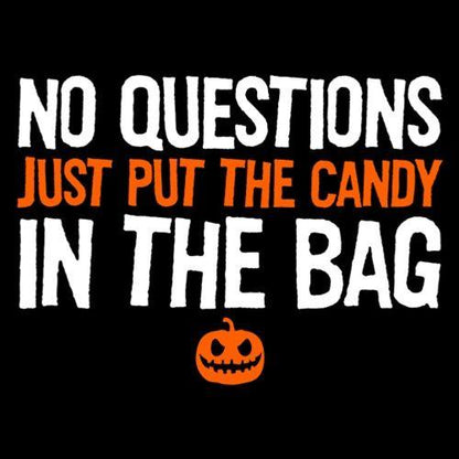 No Questions Just Put The Candy In The Bag - Roadkill T Shirts