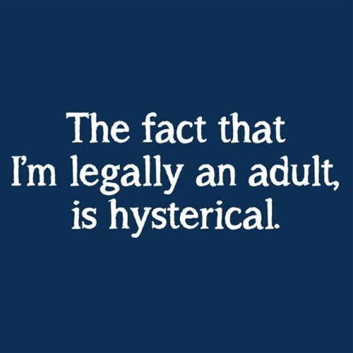 The Fact That I'm Legally An Adult Is Hysterical T-Shirt - Roadkill T Shirts