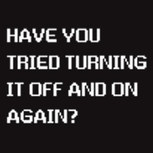 Have You Tried Turning It Off And On Again - Roadkill T Shirts