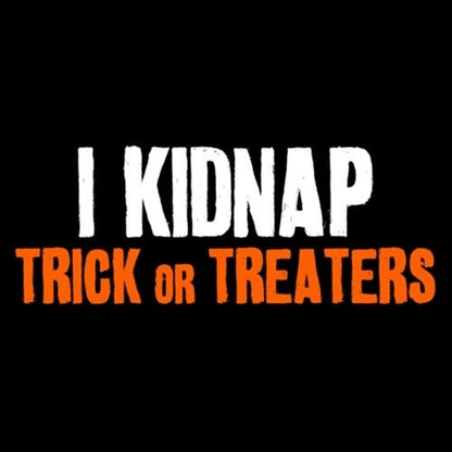 I Kidnap Trick Or Treaters - Roadkill T Shirts