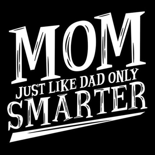 Mom Just Like Dad Only Smarter - Roadkill T Shirts