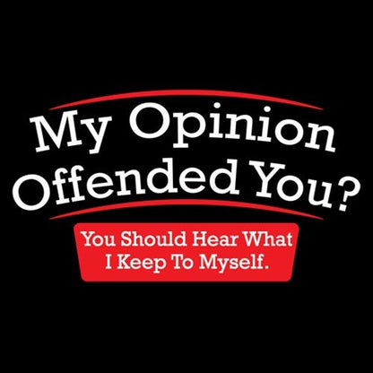 My Opinion Offended You Hear T-Shirt - Bad Idea T-shirts