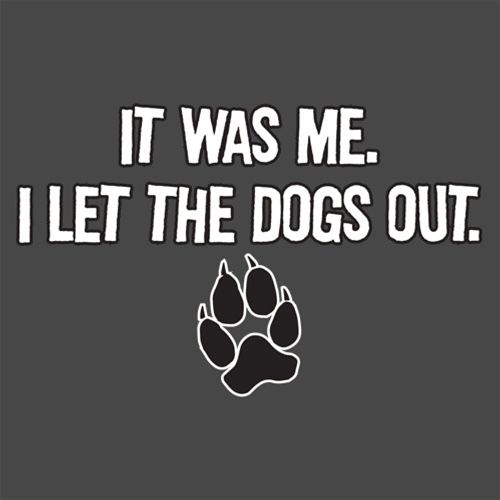 It Was Me I Let The Dogs Out T-Shirt - Roadkill T Shirts