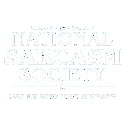 National Sarcasm Society l Like We Need Your T-Shirt