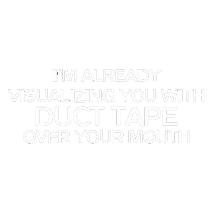 I'm Already Visualizing You With Duct Tape T-Shirt