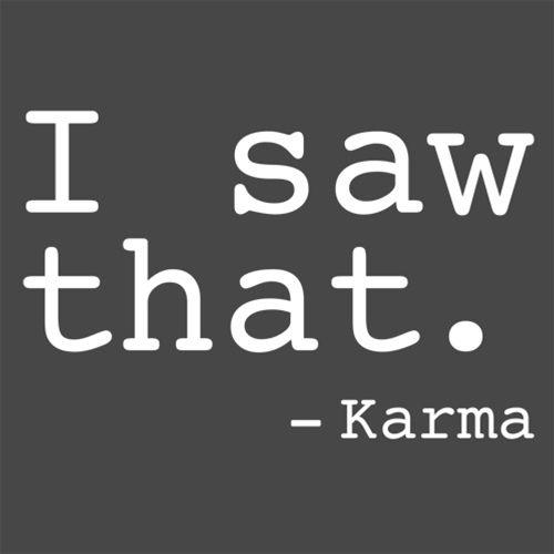 I Saw That. - Karma - Roadkill T Shirts