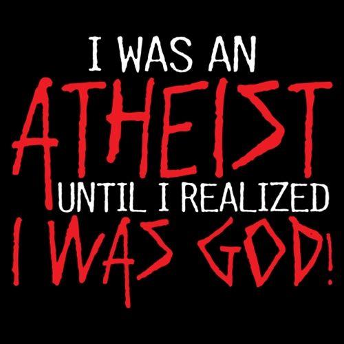 I Was An Atheist Before I Realized I Was God - Roadkill T Shirts