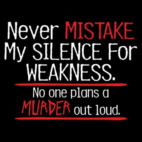 Never Mistake My Silence For Weakness No One Plans A Murder Out Loud - Roadkill T Shirts