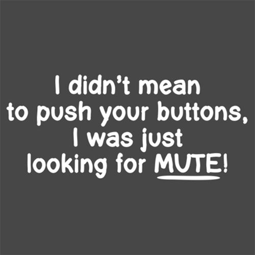I Didn't Mean to Push Your Buttons T-Shirt - Bad Idea T-shirts
