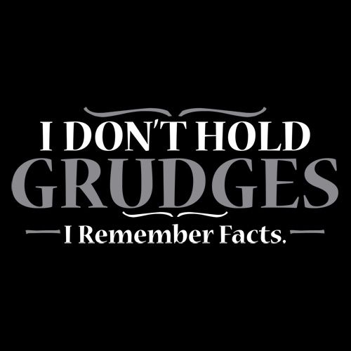 I Don't Hold Grudges I Remember Facts T-Shirt - Bad Idea T-shirts