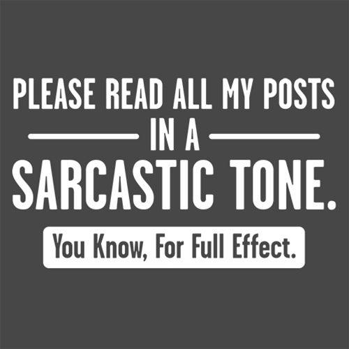 Please Read All My Posts In A Sarcastic Tone T-Shirt