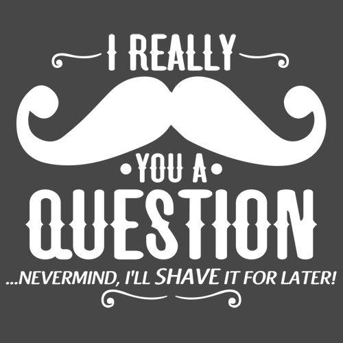 I Really Mustache You A Question T-Shirt - Bad Idea T-shirts