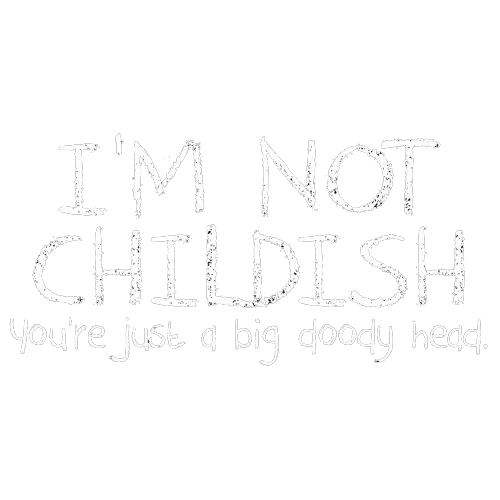 I'm Not Childish You're Just A Big Doody Head - Roadkill T Shirts